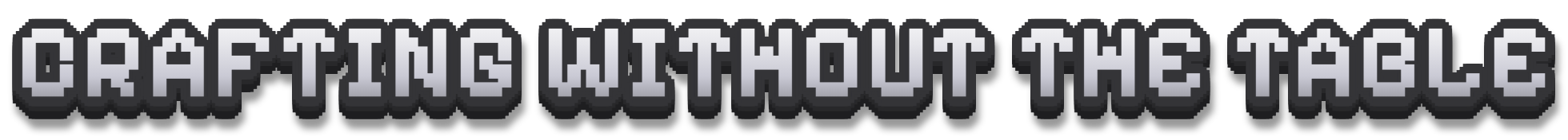 CRAFTING WITHOUT THE TABLE