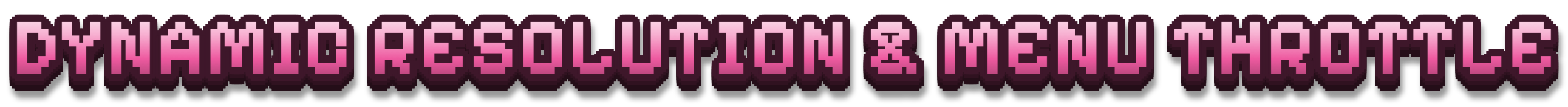 DYNAMIC RESOLUTION & MENU THROTTLE